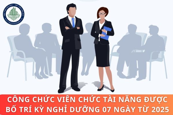 Công chức viên chức tài năng được bố trí kỳ nghỉ dưỡng 07 ngày từ 2025