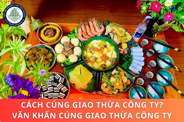 Hướng dẫn cách cúng giao thừa công ty? Văn khấn cúng giao thừa công ty