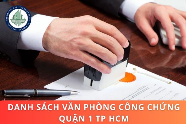 Danh sách văn phòng công chứng Quận 1? Văn phòng công chứng có quyền và nghĩa vụ gì theo Luật mới?