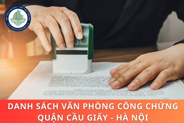 Danh sách văn phòng công chứng Quận Cầu Giấy? Văn phòng công chứng có quyền và nghĩa vụ gì theo Luật mới?