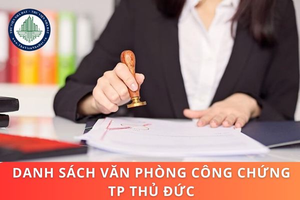 Danh sách văn phòng công chứng TP Thủ Đức? Quy định chung về phòng công chứng và văn phòng công chứng theo Luật mới