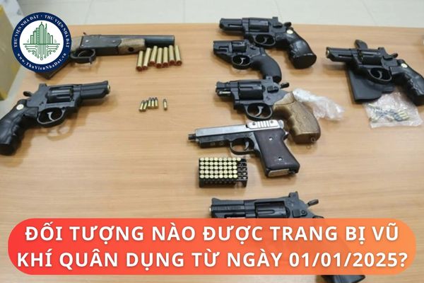 Đối tượng nào được trang bị vũ khí quân dụng từ ngày 01/01/2025?