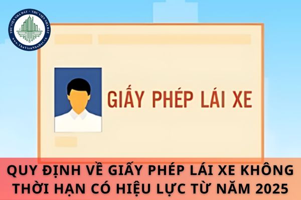 Quy định về giấy phép lái xe không thời hạn có hiệu lực từ năm 2025