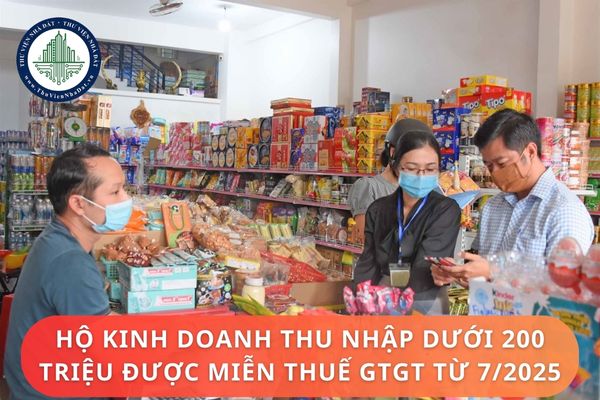 Hộ kinh doanh thu nhập dưới 200 triệu một năm được miễn thuế giá trị gia tăng từ tháng 7 2025