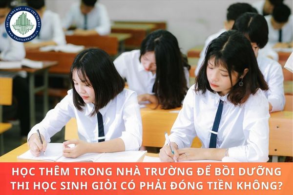 Học thêm trong nhà trường để bồi dưỡng thi học sinh giỏi có phải đóng tiền không?