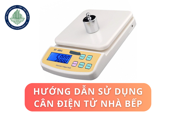 Hướng dẫn sử dụng cân điện tử nhà bếp? Tên gọi và tính năng của các nút trên cân điện tử nhà bếp?