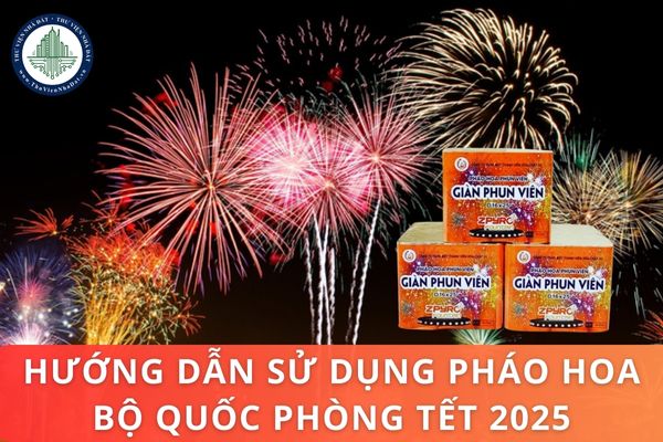 Hướng dẫn sử dụng pháo hoa Bộ Quốc phòng Tết 2025