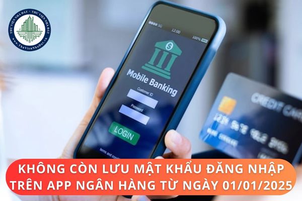 Không còn lưu mật khẩu đăng nhập trên app ngân hàng từ ngày 01/01/2025