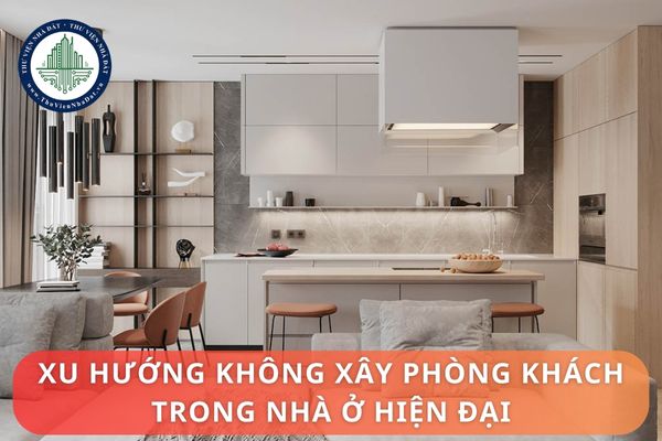 Xu hướng không xây phòng khách trong nhà ở hiện đại