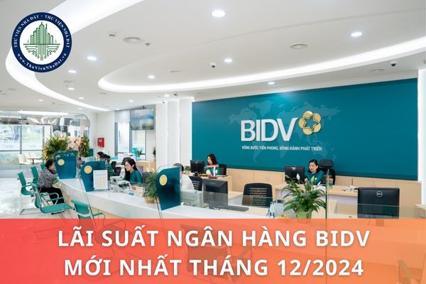 Lãi suất ngân hàng BIDV mới nhất tháng 12 2024