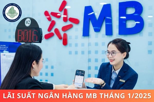 Lãi suất ngân hàng MB tháng 1/2025 là bao nhiêu?