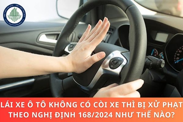 Lái xe ô tô không có còi xe thì bị xử phạt theo Nghị định 168/2024 như thế nào?