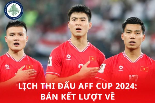 Lịch thi đấu AFF Cup 2024: Bán kết lượt về AFF Cup 2024 giữa Việt Nam và Singapore khi nào đá?