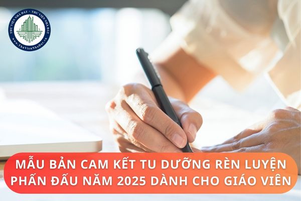 Mẫu bản cam kết tu dưỡng rèn luyện phấn đấu năm 2025 dành cho giáo viên