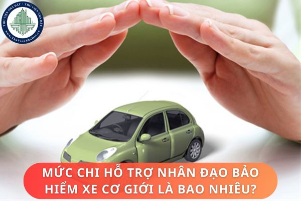 Mức chi hỗ trợ nhân đạo bảo hiểm xe cơ giới là bao nhiêu? Nguồn của Quỹ bảo hiểm xe cơ giới là từ đâu?