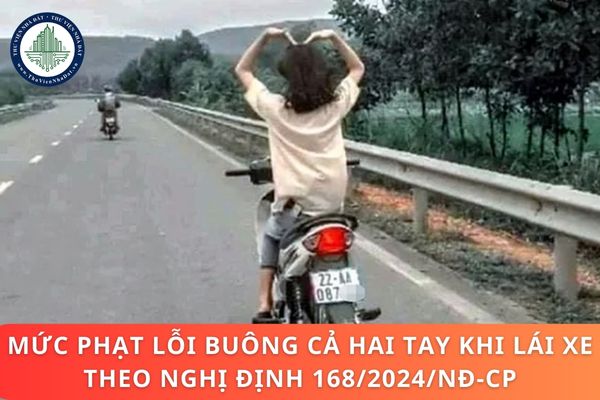 Mức phạt lỗi buông cả hai tay khi lái xe theo Nghị định 168/2024