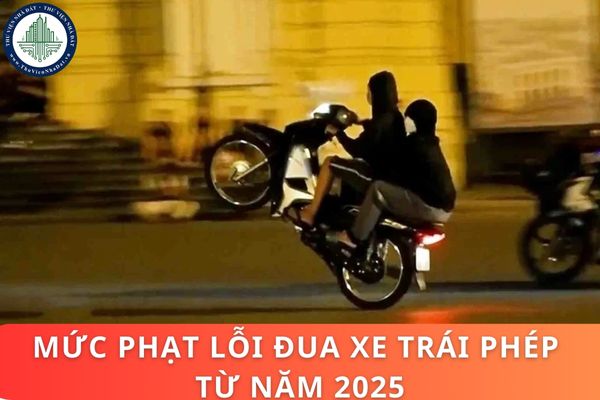 Mức phạt lỗi đua xe trái phép từ năm 2025 theo Nghị định 168/2024