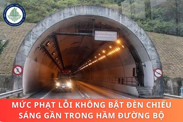 Mức phạt lỗi không bật đèn chiếu sáng gần trong hầm đường bộ theo Nghị định 168/2024