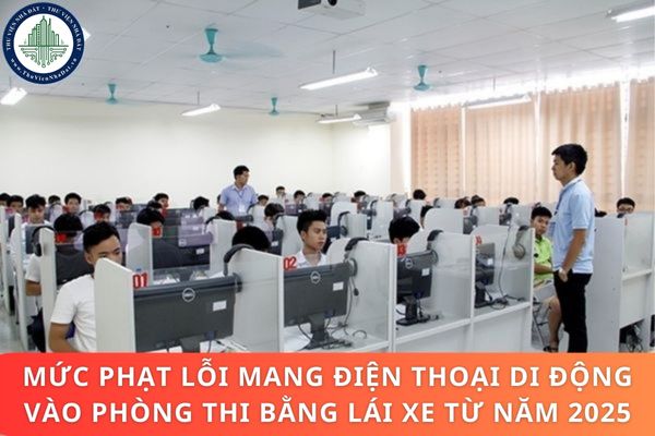 Mức phạt lỗi mang điện thoại di động vào phòng thi bằng lái xe từ năm 2025 theo Nghị định 168/2024