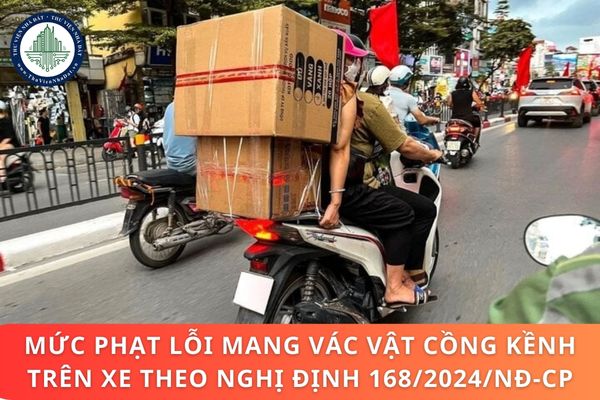 Mức phạt lỗi mang vác vật cồng kềnh trên xe theo Nghị định 168/2024