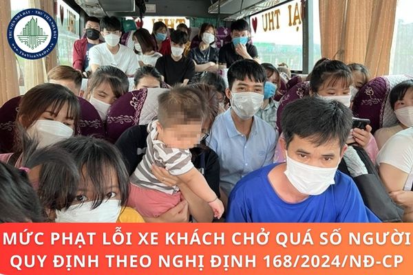 Mức phạt lỗi xe khách chở quá số người quy định theo Nghị định 168/2024