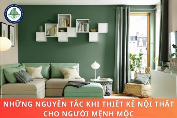 Những nguyên tắc thiết kế nội thất cho người mệnh Mộc