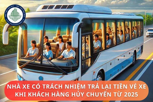 Nhà xe có trách nhiệm trả lại tiền vé xe khi khách hàng hủy chuyến từ 2025