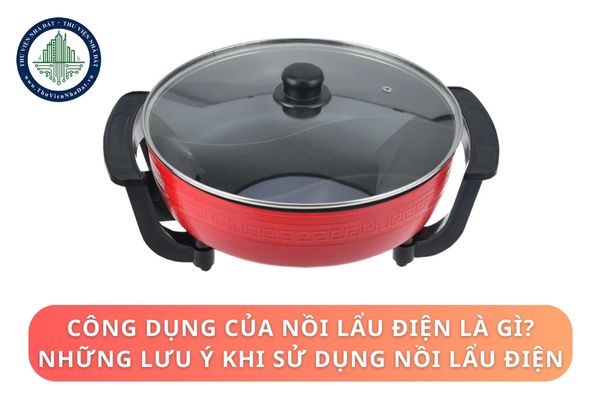 Công dụng của nồi lẩu điện là gì? Những lưu ý khi sử dụng nồi lẩu điện