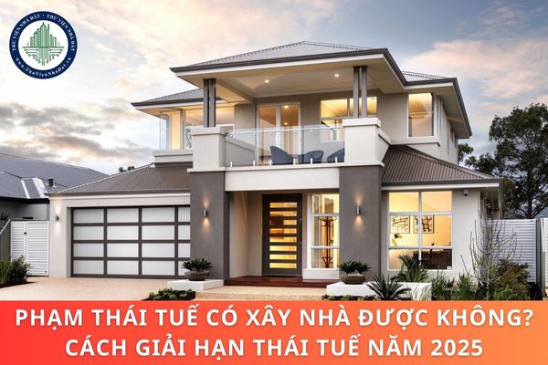 Phạm Thái Tuế có xây nhà được không? Cách giải hạn Thái Tuế năm 2025