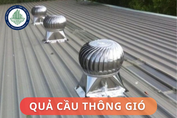 Quả cầu thông gió là gì? Ưu và nhược điểm của quả cầu thông gió là gì?