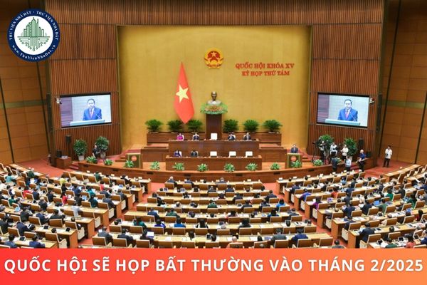 Quốc hội sẽ họp bất thường vào tháng 2/2025