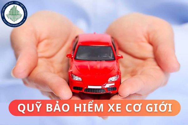 Quỹ bảo hiểm xe cơ giới được thành lập để thực hiện nhiệm vụ gì? Việc đóng góp vào Quỹ bảo hiểm xe cơ giới được thực hiện như thế nào?