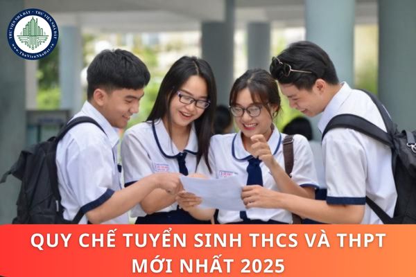 Quy chế tuyển sinh THCS và THPT mới nhất 2025