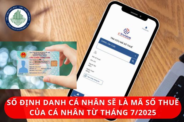 Số định danh cá nhân sẽ là mã số thuế của cá nhân từ tháng 7/2025? Cấu trúc mã số thuế từ tháng 7/2025?