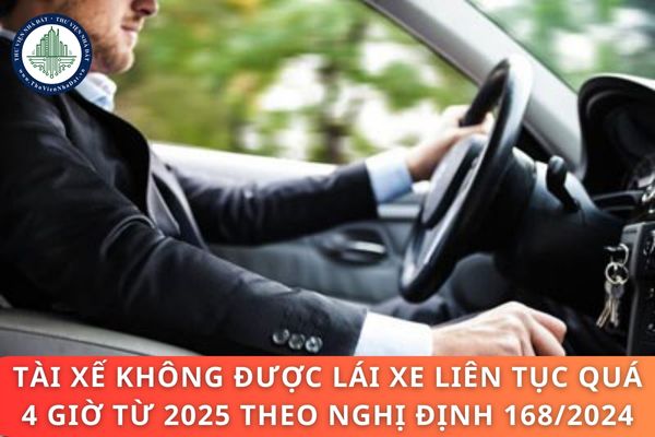 Tài xế không được lái xe liên tục quá 4 giờ từ 2025 theo Nghị định 168/2024