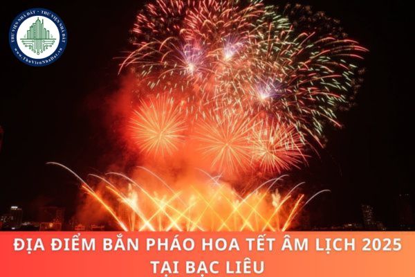 Địa điểm bắn pháo hoa Tết Âm lịch 2025 tỉnh Bạc Liêu