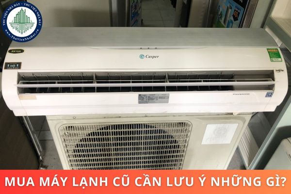 Mua máy lạnh cũ cần lưu ý những gì? Ưu và nhược điểm khi mua máy lạnh cũ