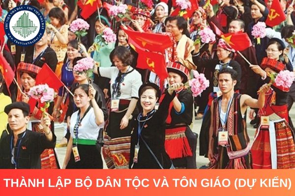 Thành lập Bộ Dân tộc và Tôn giáo (Dự kiến)