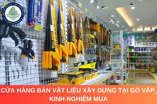 Cửa hàng bán vật liệu xây dựng tại Gò Vấp, kinh nghiệm mua 