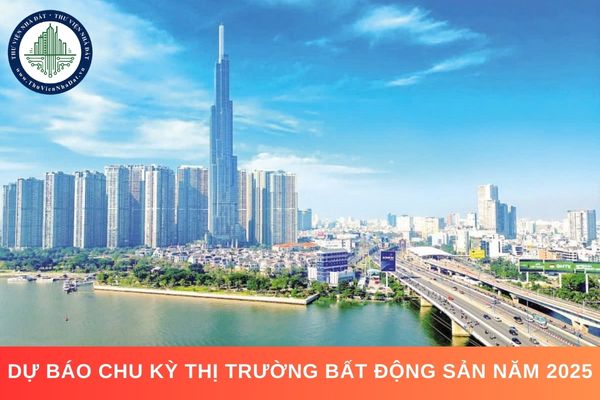 Dự báo chu kỳ thị trường bất động sản năm 2025