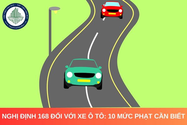 Nghị định 168 đối với xe ô tô: 10 mức phạt cần biết