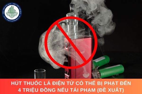 Hút thuốc lá điện tử có thể bị phạt đến 4 triệu đồng nếu tái phạm (Đề xuất)