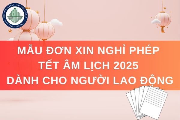 Mẫu đơn xin nghỉ phép Tết Âm lịch 2025 dành cho người lao động