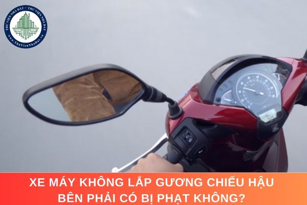 Xe máy không lắp gương chiếu hậu bên phải có bị phạt không?