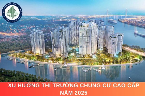 Xu hướng thị trường chung cư cao cấp năm 2025