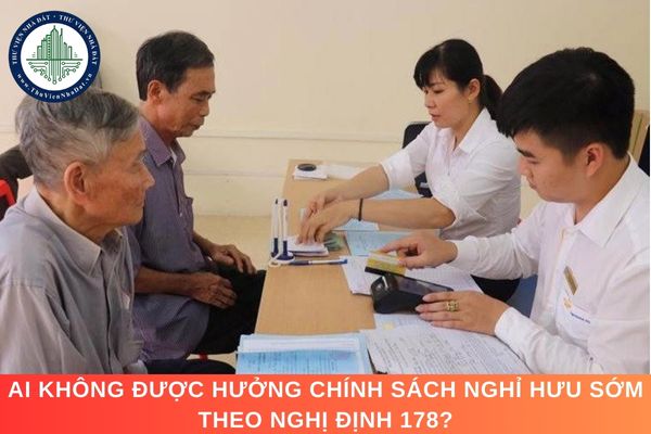 Ai không được hưởng chính sách nghỉ hưu sớm theo Nghị định 178?