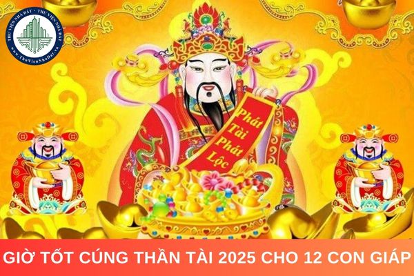 Giờ tốt cúng Thần Tài 2025 cho 12 con giáp