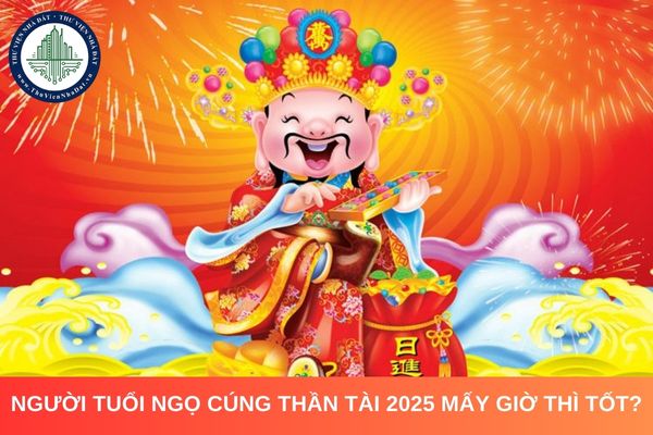 Người tuổi Ngọ cúng Thần Tài 2025 mấy giờ thì tốt?