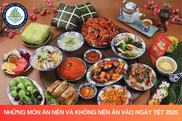 Những món ăn nên và không nên ăn vào ngày Tết 2025