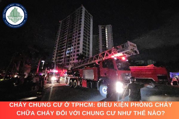 Cháy chung cư ở TPHCM: Điều kiện phòng cháy chữa cháy đối với chung cư như thế nào?